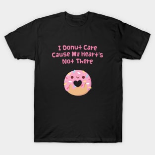 I Donut Care Cause My Heart's Not There Funny T-Shirt